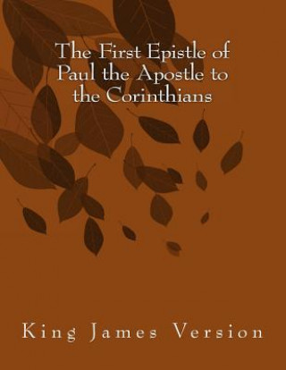 The First Epistle of Paul the Apostle to the Corinthians: King James Version