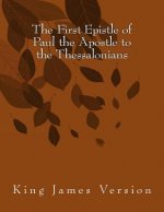 The First Epistle of Paul the Apostle to the Thessalonians: King James Version