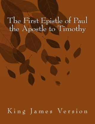 The First Epistle of Paul the Apostle to Timothy: King James Version