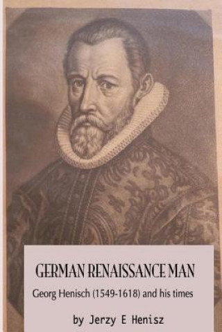 German Renaissance Man: Georg Henisch (1549-1616) and his times