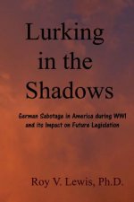 Lurking in the Shadows: German Sabotage in America during WWI and Impact on Future Laws and Cases