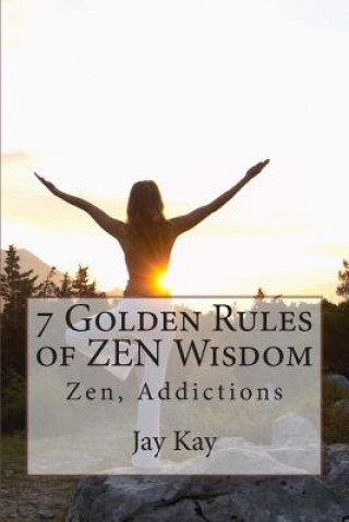 7 Golden Rules of ZEN Wisdom: Zen Philosophy