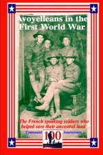 Avoyelleans in the First World War: The French Creole and other soldiers of Avoyelles who helped save their ancestral land.
