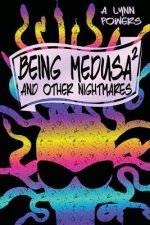 Being Medusa: And Other Nightmares
