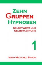 Zehn Gruppenhypnosen 1: Selbstwert Und Selbstachtung