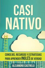 Casi Nativo: Consejos, recursos y estrategias para aprender inglés de verdad
