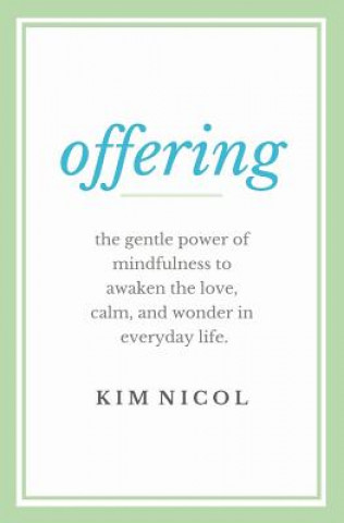 Offering: The Gentle Power of Mindfulness to Awaken the Love, Calm, and Wonder in Everyday Life