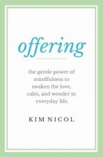 Offering: The Gentle Power of Mindfulness to Awaken the Love, Calm, and Wonder in Everyday Life