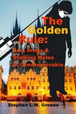 The Golden Rule: Sex, Drugs & Stalking Moles in Czechoslovakia