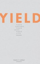 Yield: Your Dreams, Your Love, Your Life