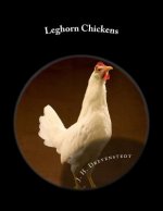 Leghorn Chickens: Chicken Breeds Book 9