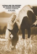 Latham and the History of Humane Education: A Centennial Celebration