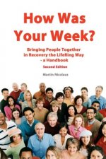 How Was Your Week: Bring People Together in Recovery the LifeRing Way - A Handbook