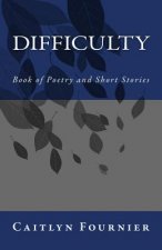 Difficulty: Book of Poetry and Short Stories