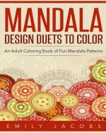 Mandala Design Duets to Color: An Adult Coloring Book of Fun Mandala Patterns