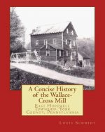 A Concise History of the Wallace-Cross Mill: East Hopewell Township, York County, Pennsylvania