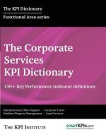 The Corporate Services KPI Dictionary: 130+ Key Performance Indicator Definitions