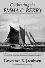 Celebrating the Emma C. Berry: The history and adventures of the last Noank, CT fishing sloop and the people who helped her reach her 150th birthday