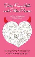 Dates From Hell and Other Places: Mostly Funny Poems About My Search for Mr. Right