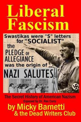 Liberal Fascism: the Secret History of American Nazism exposed by Dr. Rex Curry: Swastikas = 