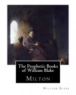 The Prophetic Books of William Blake: Milton