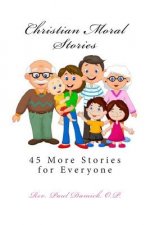 Christian Moral Stories: 45 More Stories for Everyone