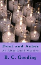 Dust and Ashes: An Altar Guild Mystery