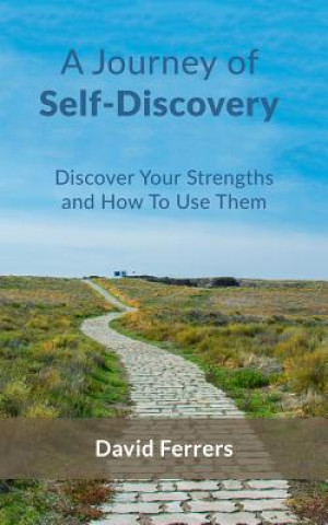 A Journey Of Self-Discovery: Discover Your Strengths And How To Use Them