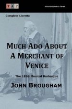 Much Ado About A Merchant of Venice: The 1869 Musical Burlesque: Complete Libretto