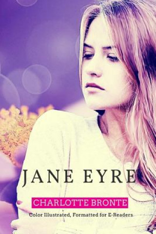 Jane Eyre: Color Illustrated, Formatted for E-Readers