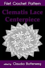 Clematis Lace Centerpiece Filet Crochet Pattern: Complete Instructions and Chart