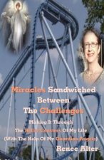 Miracles Sandwiched Between The Challenges: Making It Through The Roller Coasters Of My Life (With The Help Of My Guardian Angels)
