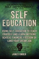 Self-Education: Using Self Education to Teach Yourself and Learn Anything, Achieve Financial Freedom or Land your Dream Job