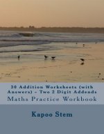 30 Addition Worksheets (with Answers) - Two 2 Digit Addends: Maths Practice Workbook