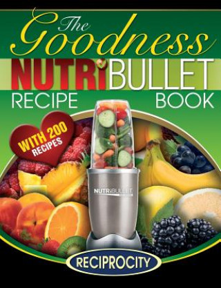 NutriBullet Goodness Recipe Book (Marco Black,Oliver Lahoud)(Puha kötésű)