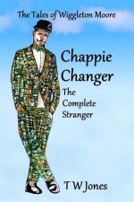 Chappie Changer The Complete Stranger: The Tales of Wiggleton Moore