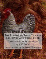 The Plymouth Rock Chicken Standard and Breed Book: Chicken Breeds Book 14