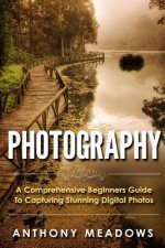 Photography: A Comprehensive Guide To Capturing Stunning Digital Photos