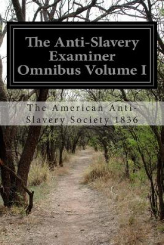 The Anti-Slavery Examiner Omnibus Volume I