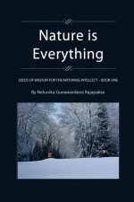 Nature is Everything - Book 1: Seeds of Wisdom for The Maturing Intellect - Book 1