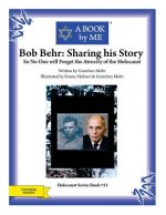Bob Behr: Sharing his Story: So No One will Forget the Atrocity of the Holocaust