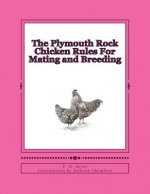 The Plymouth Rock Chicken Rules For Mating and Breeding: Chicken Breeds Book 15