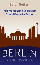 Berlin: Free Things to Do: The freebies and discounts travel guide to Berlin