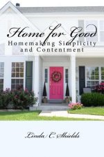 Home for Good: Homemaking Simplicity & Contentment
