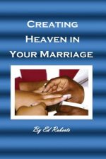 Creating Heaven in Your Marriage: (For the Married or Unmarried)