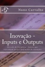 Inovaç?o - Inputs e Outputs: Revis?o de literatura - fatores que contribuem para o surgimento de inovaç?es