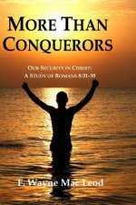 More Than Conquerors: Our Security in Christ: A Study of Romans 8:31-39