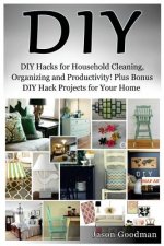 DIY: DIY Hacks for Household Cleaning, Organizing and Productivity! Plus Bonus DIY Hack Projects for Your Home!