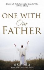 One with Our Father: Deeper Life Reflections on the Gospel of John in Word & Song