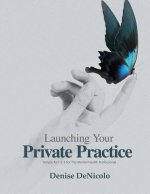 Launching Your Private Practice: Simple As 1-2-3 For The Mental Health Professional